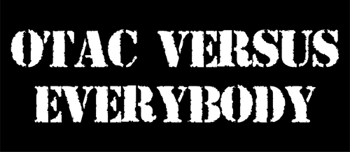 OTAC VERSUS EVERYBODY 